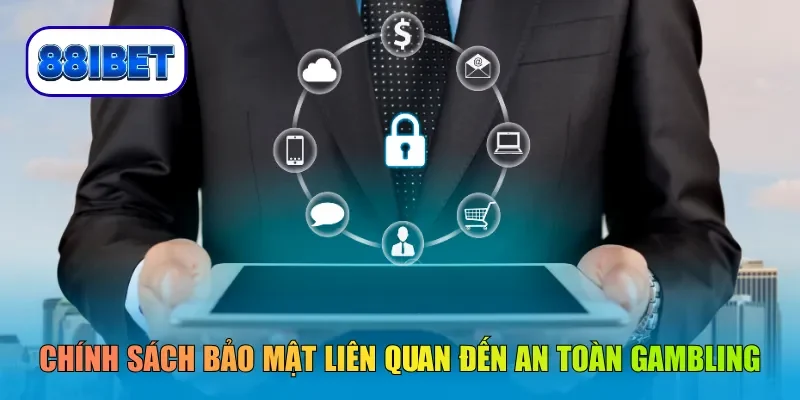 Chính sách bảo mật liên quan đến an toàn gambling