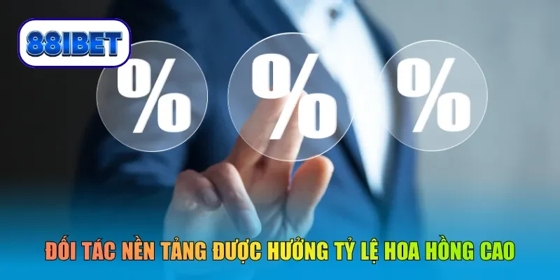 Đối tác nền tảng được hưởng tỷ lệ hoa hồng cao