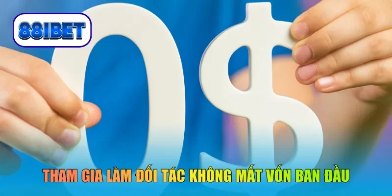 Tham gia làm đối tác không mất vốn ban đầu