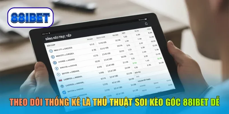 Theo dõi thống kê là thủ thuật soi kèo góc 88IBET dễ thực hiện
